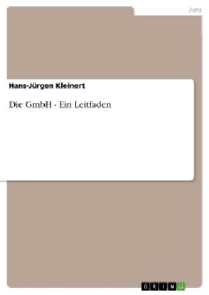 Die GmbH - Ein Leitfaden - Hans-J&uuml;rgen Kleinert
