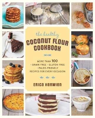 The Healthy Coconut Flour Cookbook - Erica Kerwien