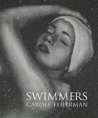 Swimmers: Carole A. Feuerman - John Yau, John T. Spike