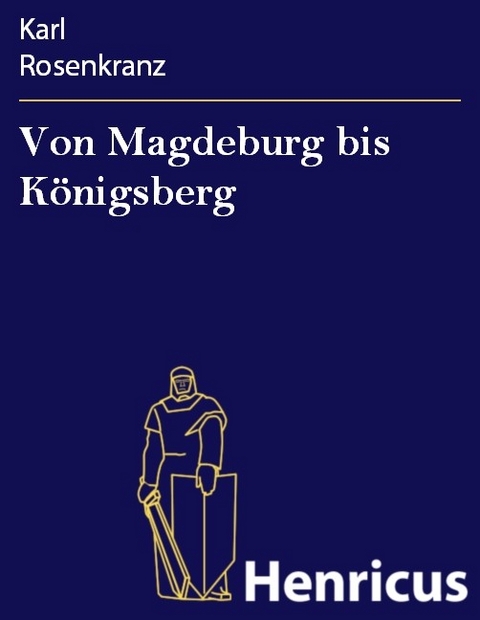 Von Magdeburg bis K&ouml;nigsberg -  Karl Rosenkranz