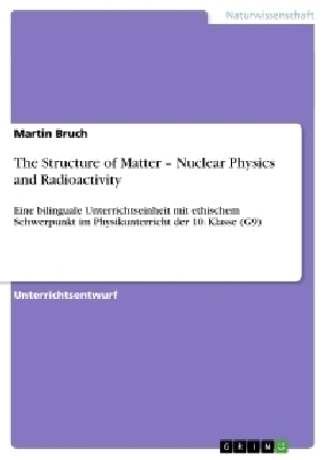 The Structure of Matter - Nuclear Physics and Radioactivity - Martin D. C. Bruch