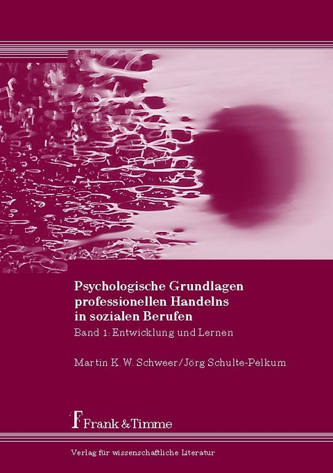 Psychologische Grundlagen professionellen Handelns in sozialen Berufen - Martin K. W. Schweer, J&ouml;rg Schulte-Pelkum