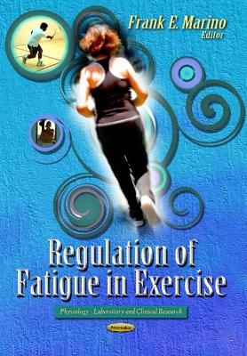 Regulation of Fatigue in Exercise - 