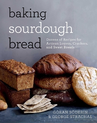 Baking Sourdough Bread - G&ouml;ran S&ouml;derin, George Strachal