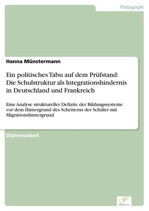 Ein politisches Tabu auf dem Pr&uuml;fstand: Die Schulstruktur als Integrationshindernis in Deutschland und Frankreich -  Hanna M&uuml;nstermann