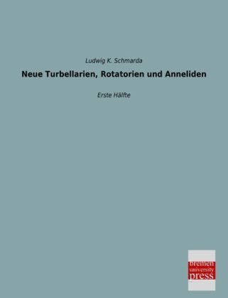 Neue Turbellarien, Rotatorien und Anneliden - Ludwig K. Schmarda