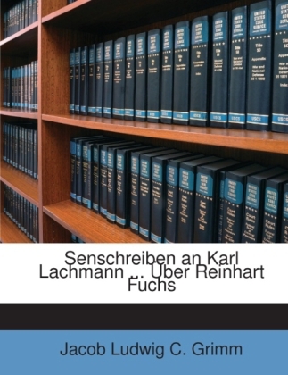 Senschreiben an Karl Lachmann ... Uber Reinhart Fuchs - Jacob Ludwig Carl Grimm