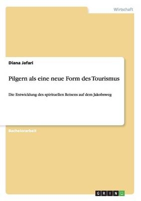 Pilgern als eine neue Form des Tourismus - Diana Jafari
