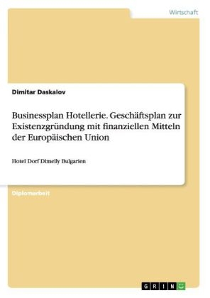 Businessplan Hotellerie. Geschäftsplan zur Existenzgründung mit finanziellen Mitteln der Europäischen Union