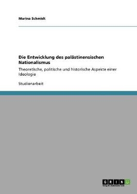 Die Entwicklung des pal&Atilde;&curren;stinensischen Nationalismus - Marina Schmidt
