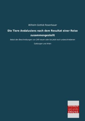 Die Tiere Andalusiens nach dem Resultat einer Reise zusammengestellt - Wilhelm Gottlob Rosenhauer