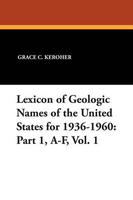 Lexicon of Geologic Names of the United States for 1936-1960 - Grace C Keroher