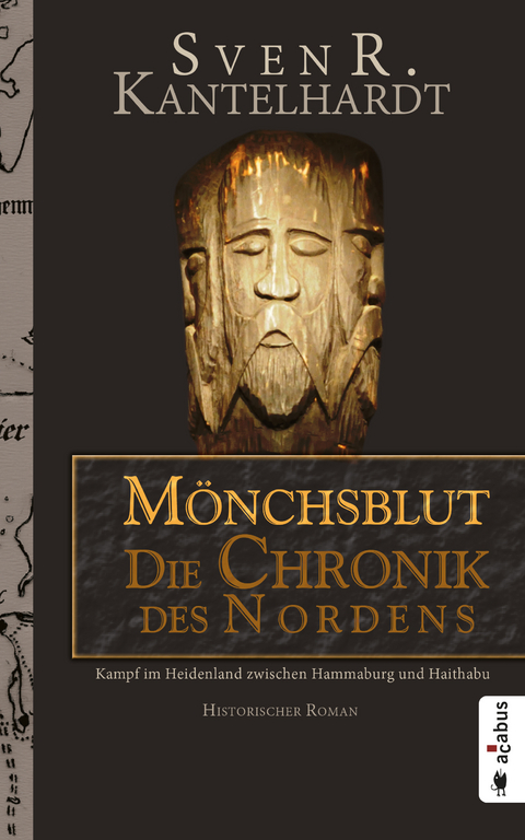 M&ouml;nchsblut - Die Chronik des Nordens. Kampf im Heidenland zwischen Hammaburg und Haithabu - Sven R. Kantelhardt