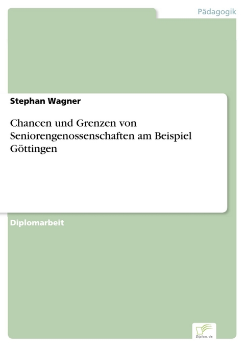 Chancen und Grenzen von Seniorengenossenschaften am Beispiel G&ouml;ttingen -  Stephan Wagner
