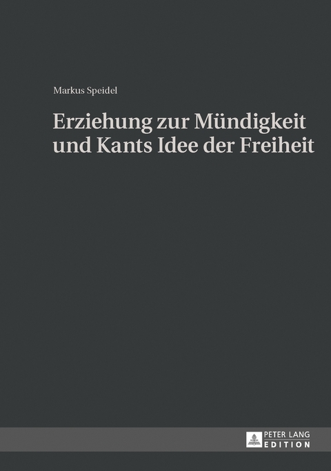 Erziehung zur M&uuml;ndigkeit und Kants Idee der Freiheit - Markus Speidel