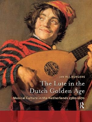 The Lute in the Dutch Golden Age - Jan W.J. Burgers