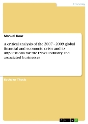 A critical analysis of the 2007 - 2009 global financial and economic crisis and its implications for the travel industry and associated businesses