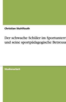 Der schwache Schüler im Sportunterricht und seine sportpädagogische Betreuung