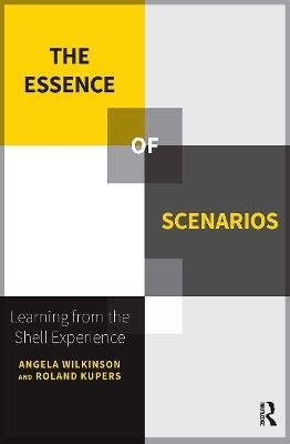 The Essence of Scenarios - Roland Kupers, Angela Wilkinson