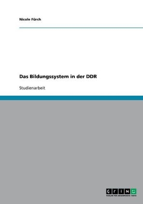 Das Bildungssystem in der DDR - Nicole F&Atilde;&frac14;rch