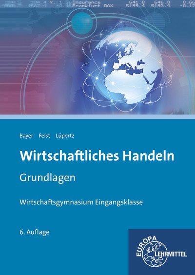 Wirtschaftliches Handeln Grundlagen - Ulrich Bayer, Theo Feist, Viktor L&uuml;pertz