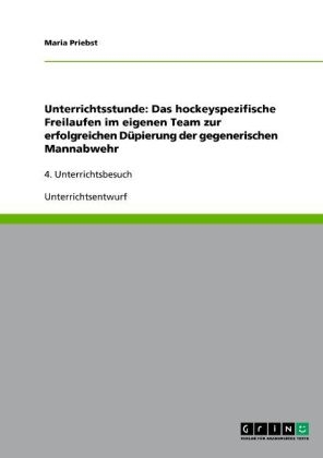 Unterrichtsstunde: Das hockeyspezifische Freilaufen im eigenen Team zur erfolgreichen Düpierung der gegenerischen Mannabwehr