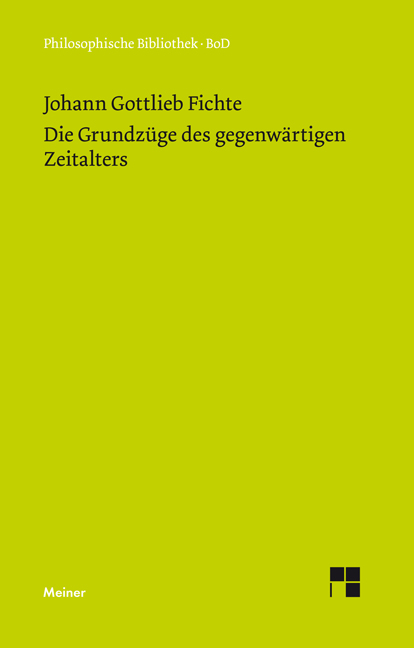 Die Grundz&uuml;ge des gegenw&auml;rtigen Zeitalters - Johann Gottlieb Fichte