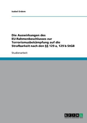Die Auswirkungen des EU-Rahmenbeschlusses zur Terrorismusbekämpfung  auf die Strafbarkeit nach den      129 a, 129 b StGB