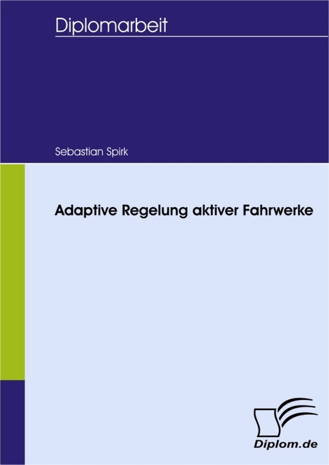 Adaptive Regelung aktiver Fahrwerke -  Sebastian Spirk