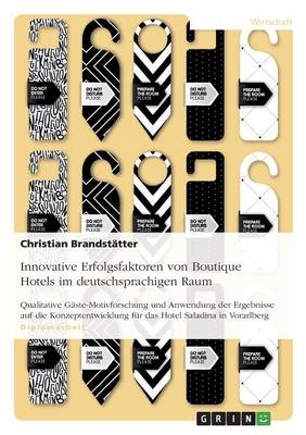 Innovative Erfolgsfaktoren von Boutique Hotels im deutschsprachigen Raum - Christian Brandst&auml;tter