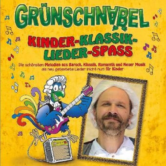 Kinder-Klassik-Lieder-Spa&szlig;, 1 Audio-CD -  Gr&uuml;nschnabel
