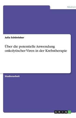 &Uuml;ber die potentielle Anwendung onkolytischer Viren in der Krebstherapie - Julia Sch&ouml;nleber