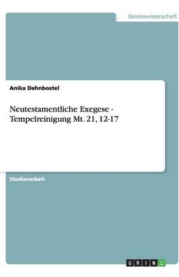 Neutestamentliche Exegese - Tempelreinigung Mt. 21, 12-17
