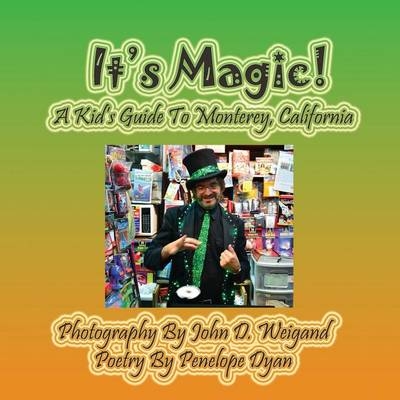 It's Magic! A Kid's Guide to Monterey, California - Penelope Dyan