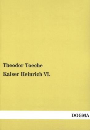Kaiser Heinrich VI. - Theodor Toeche