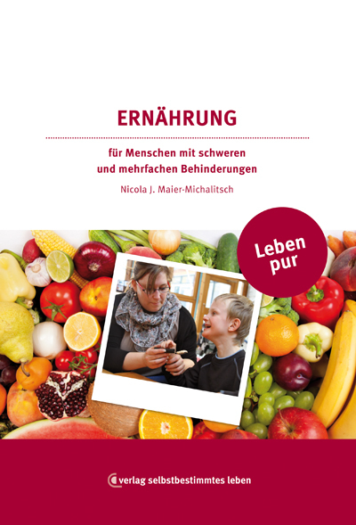 Leben pur - Ern&auml;hrung f&uuml;r Menschen mit schweren und mehrfachen Behinderungen - Paul Diesener, G&uuml;nter D&ouml;rr, Theo Klauss, Christina Pittelkow-Abele