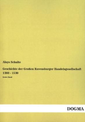 Geschichte der Gro&Atilde;en Ravensburger Handelsgesellschaft 1380 - 1530 - Aloys Schulte