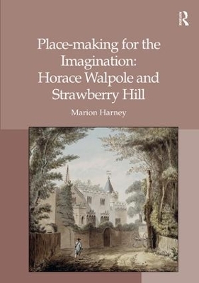 Place-making for the Imagination: Horace Walpole and Strawberry Hill - Marion Harney