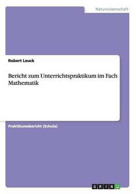 Bericht zum Unterrichtspraktikum im Fach Mathematik - Robert Leuck