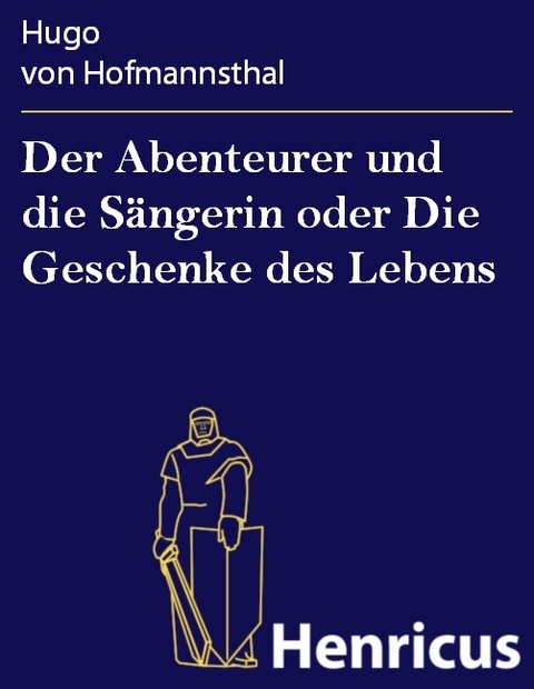 Der Abenteurer und die S&auml;ngerin oder Die Geschenke des Lebens -  Hugo Von Hofmannsthal