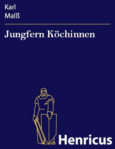 Jungfern K&ouml;chinnen -  Karl Mal&szlig;