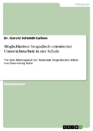 M&ouml;glichkeiten biografisch orientierter Unterrichtsarbeit in der Schule - Gerold Schmidt-Callsen