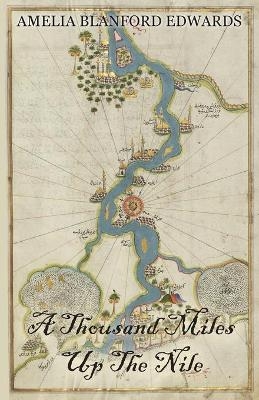 A Thousand Miles Up The Nile - Amelia Blanford Edwards