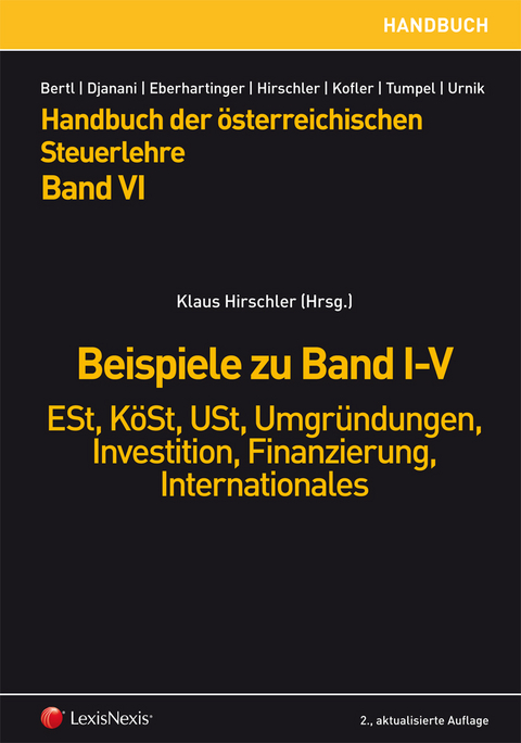 HB Steuerlehre, Band VI - Beispiele zu Band I-V - Josef Aichwalder, Dietmar Aigner, Gernot Aigner, Ewald Aschauer, Katharina Auer, Anna Bauer, Marc Brabant, Christiana Djanani, Michaela Fellinger, Gudrun Fritz-Schmied, Ines Grangl, Miriam Hofer, Christian H&ouml;llerschmid, St&eacute;phanie H&ouml;rmanseder, Sabine Kanduth-Kristen, Daniela Maresch, Matthias Petutschnig, Gerald Posautz, Erich Pummerer, Helga Rohner, Silvia Rutter, Michael Tumpel, Martin Six, Sabine Urnik, Alexandra Wittmann