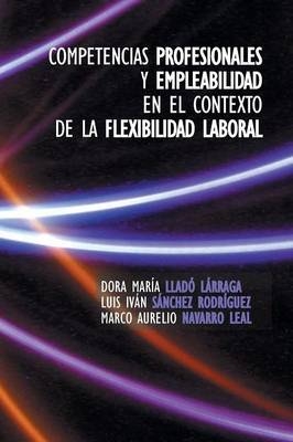 Competencias Profesionales y Empleabilidad En El Contexto de La Flexibilidad Laboral - Dora Maria Llado Larraga