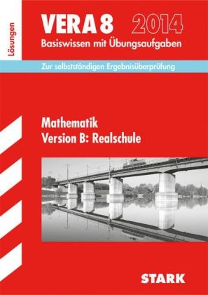 Vergleichsarbeiten VERA 8. Klasse / L&ouml;sungen zu VERA 8 Mathematik Version B: Realschule 2014 - Dieter Gau&szlig;, Ilse Gretenkord, Wolfgang Matschke