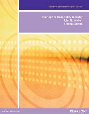 Exploring the Hospitality Industry: Pearson New International Edition - John R. Walker
