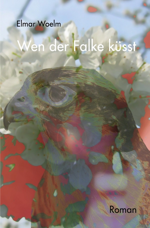 Wen der Falke k&uuml;sst - Elmar Woelm
