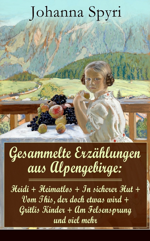Gesammelte Erz&auml;hlungen aus Alpengebirge - Johanna Spyri