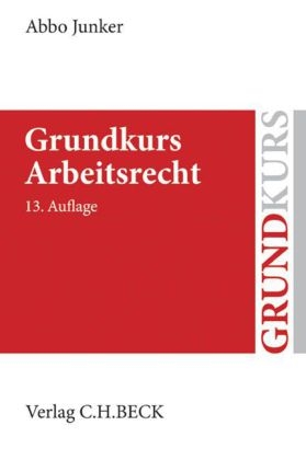Grundkurs Arbeitsrecht - Abbo Junker